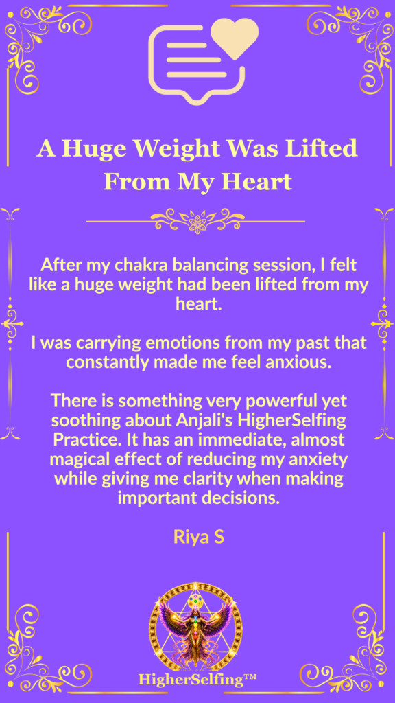 Client testimonial from Riya S describing reduced anxiety, emotional healing, and greater clarity after a HigherSelfing™ chakra balancing session.
