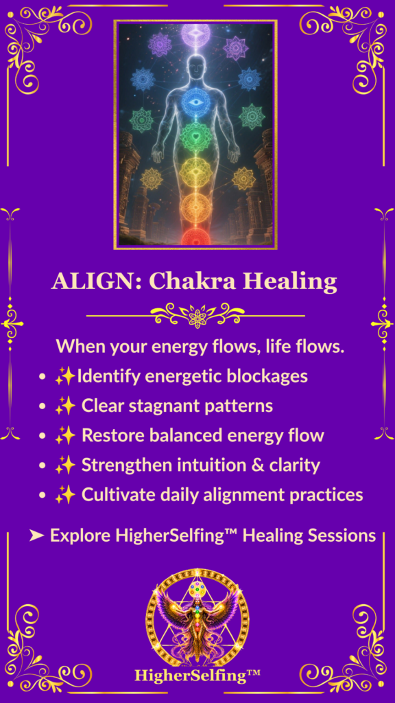 HigherSelfing™ | Align: Chakra Healing. Identify energetic blockages. Clear stagnant patterns.