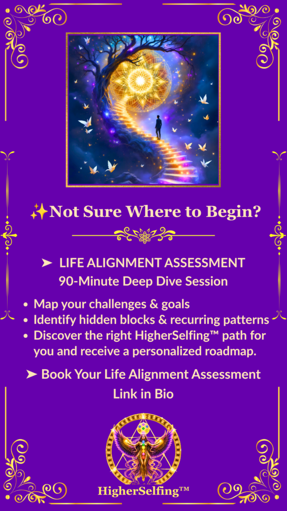 HigherSelfing™ | Life Alignment Assessment. 90- minute deep dive session. Map your challenges and goals. Identify hidden blocks.