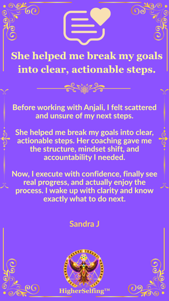 Client testimonial from Sandra J describing improved focus, confidence, accountability, and clear action steps through HigherSelfing™ coaching.