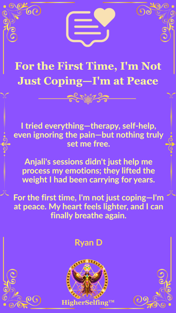 Client testimonial from Ryan D describing emotional healing, inner peace, and relief from long-term emotional burdens through HigherSelfing™ coaching.