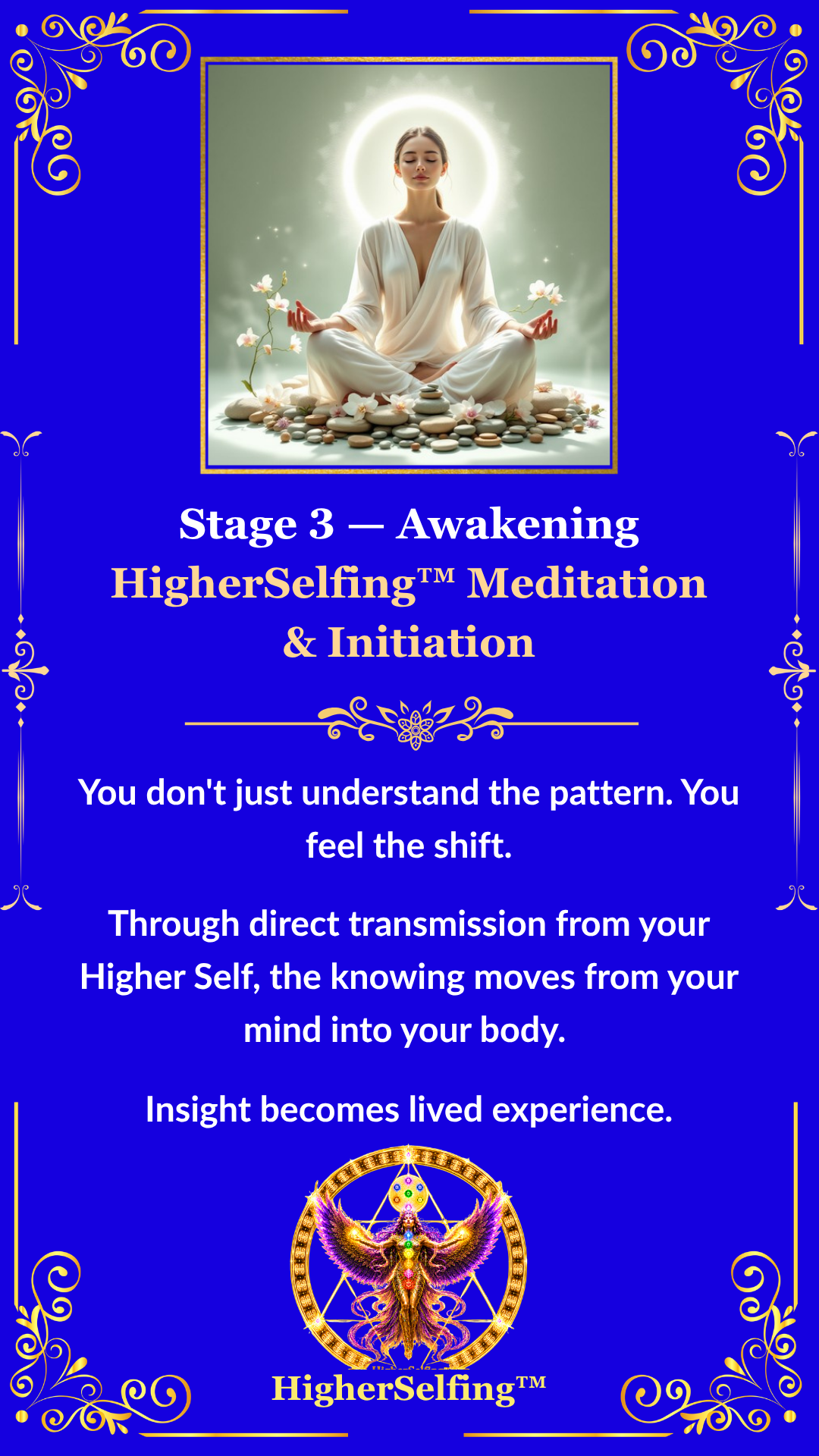Stage 3 : Awakening. The HigherSelfing. ™ Meditation and Initiation. You dont just undersatnd the pattern you feel the shift.
