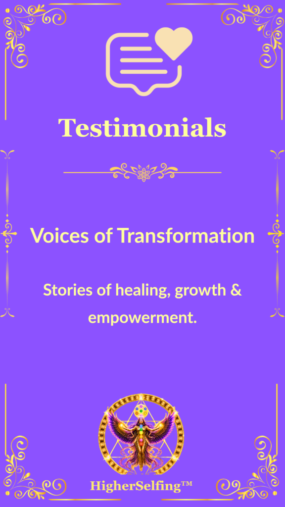 Testimonials cover introducing real client stories of healing, personal growth, and transformation through HigherSelfing™ coaching.